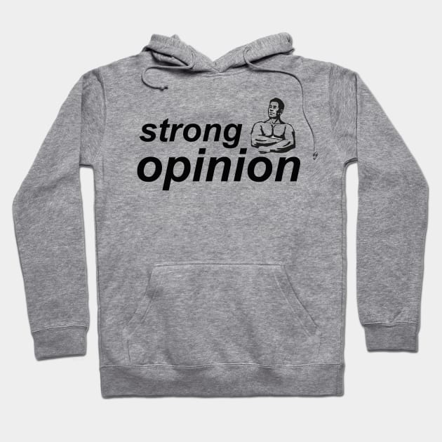 Strong Opinion Hoodie by NotComplainingJustAsking
